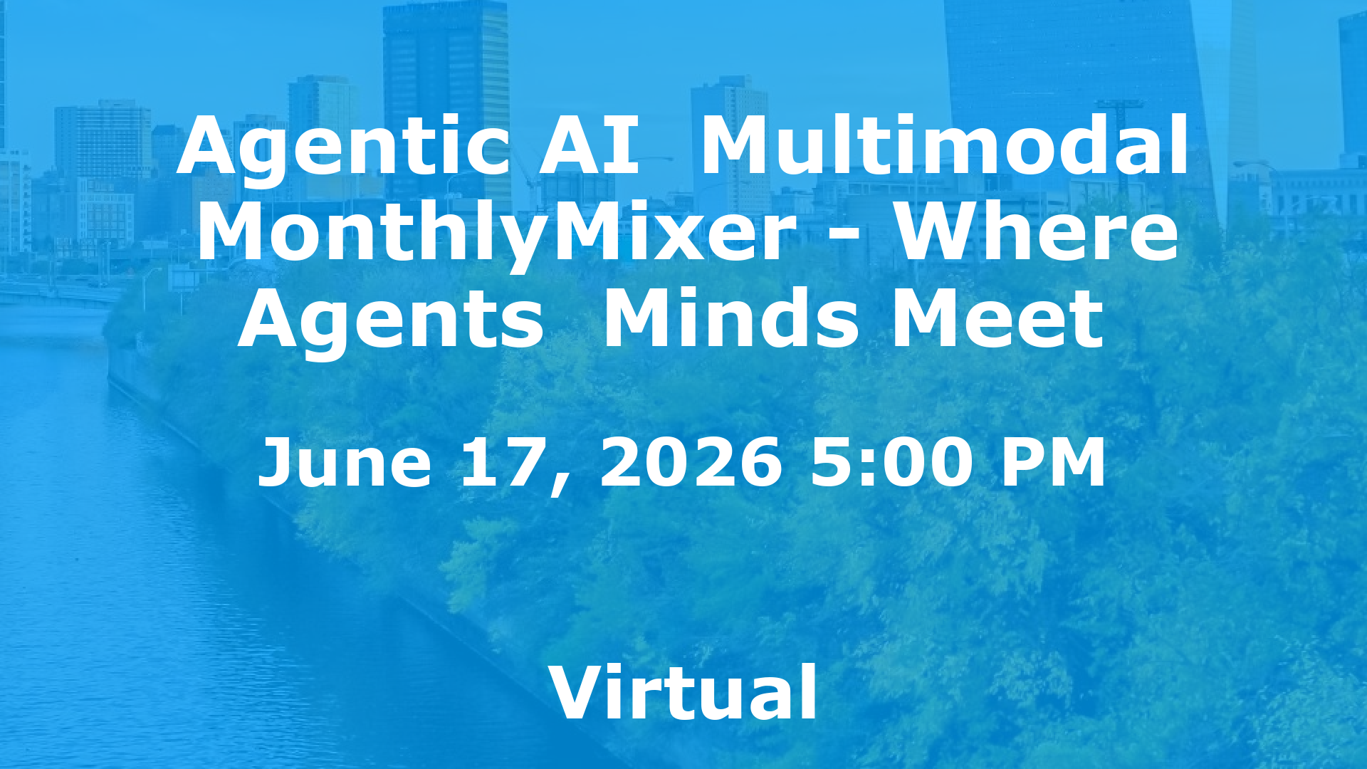 Agentic AI  Multimodal MonthlyMixer - Where Agents  Minds Meet  event image